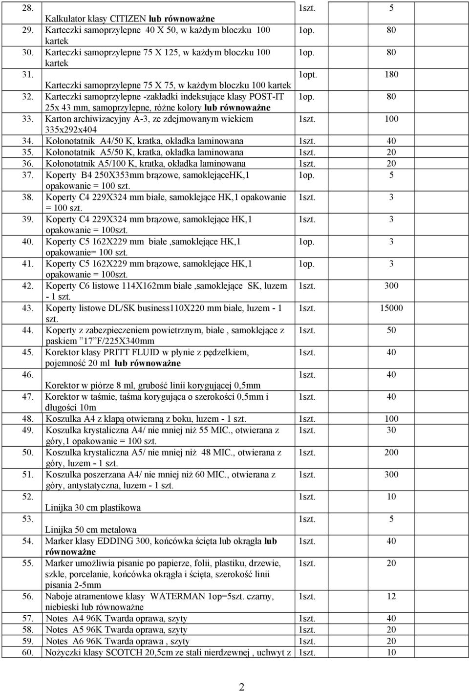 Karton archiwizacyjny A-3, ze zdejmowanym wiekiem 0 335x292x404 34. Kołonotatnik A4/50 K, kratka, okładka laminowana 35. Kołonotatnik A5/50 K, kratka, okładka laminowana 1szt. 20 36.