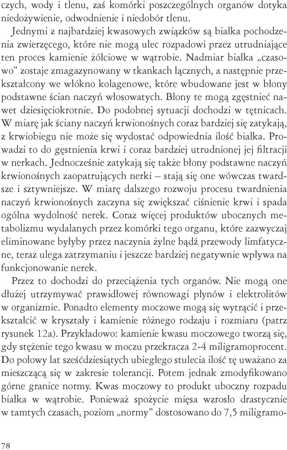 Nadmiar białka czasowo zostaje zmagazynowany w tkankach łącznych, a następnie przekształcony we włókno kolagenowe, które wbudowane jest w błony podstawne ścian naczyń włosowatych.