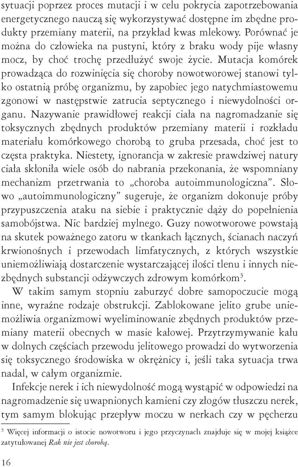 Mutacja komórek prowadząca do rozwinięcia się choroby nowotworowej stanowi tylko ostatnią próbę organizmu, by zapobiec jego natychmiastowemu zgonowi w następstwie zatrucia septycznego i niewydolności