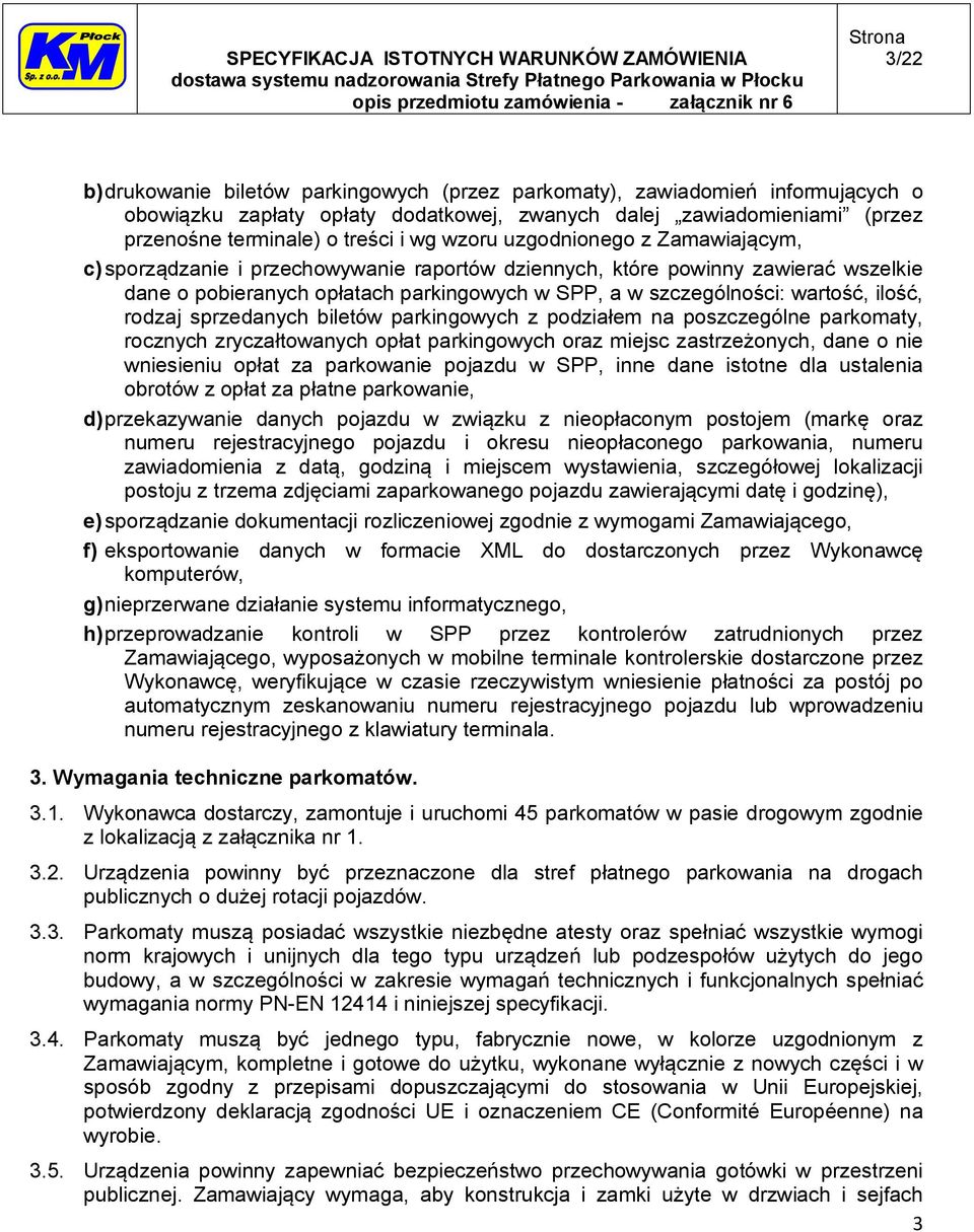 ilość, rodzaj sprzedanych biletów parkingowych z podziałem na poszczególne parkomaty, rocznych zryczałtowanych opłat parkingowych oraz miejsc zastrzeżonych, dane o nie wniesieniu opłat za parkowanie