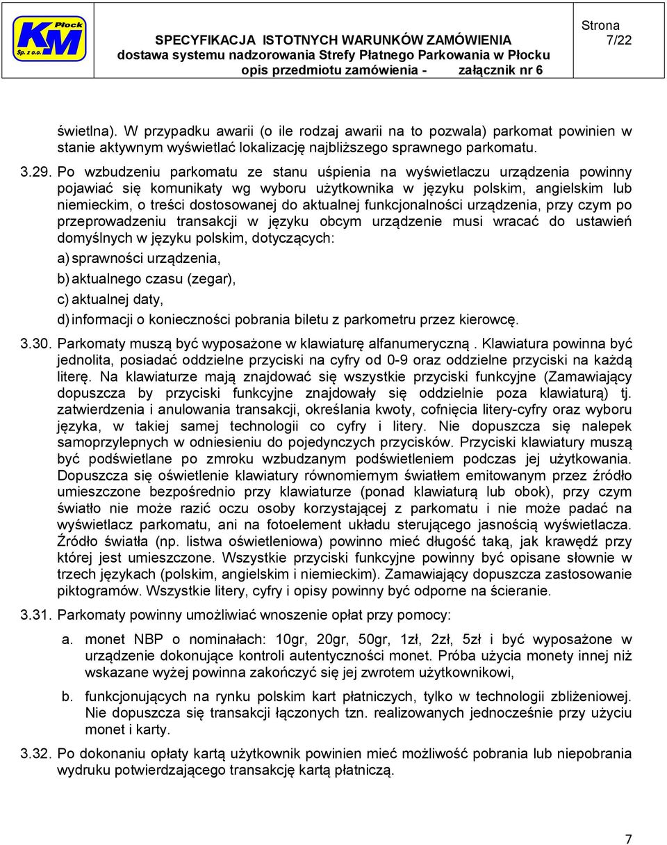 aktualnej funkcjonalności urządzenia, przy czym po przeprowadzeniu transakcji w języku obcym urządzenie musi wracać do ustawień domyślnych w języku polskim, dotyczących: a) sprawności urządzenia, b)