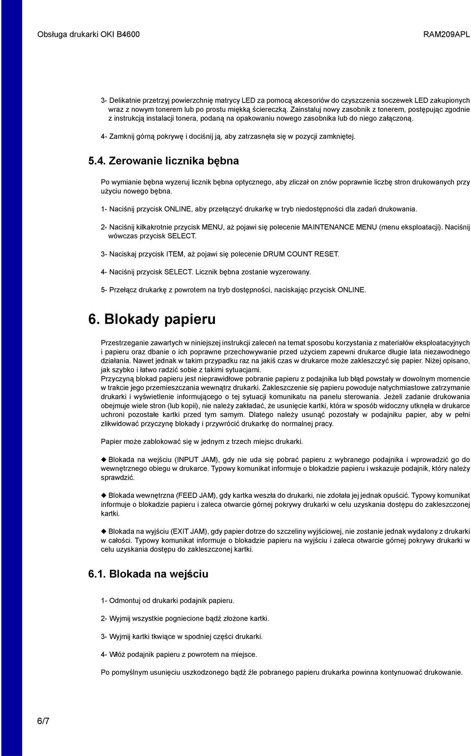 4- Zamknij górną pokrywę i dociśnij ją, aby zatrzasnęła się w pozycji zamkniętej. 5.4. Zerowanie licznika bębna Po wymianie bębna wyzeruj licznik bębna optycznego, aby zliczał on znów poprawnie liczbę stron drukowanych przy użyciu nowego bębna.