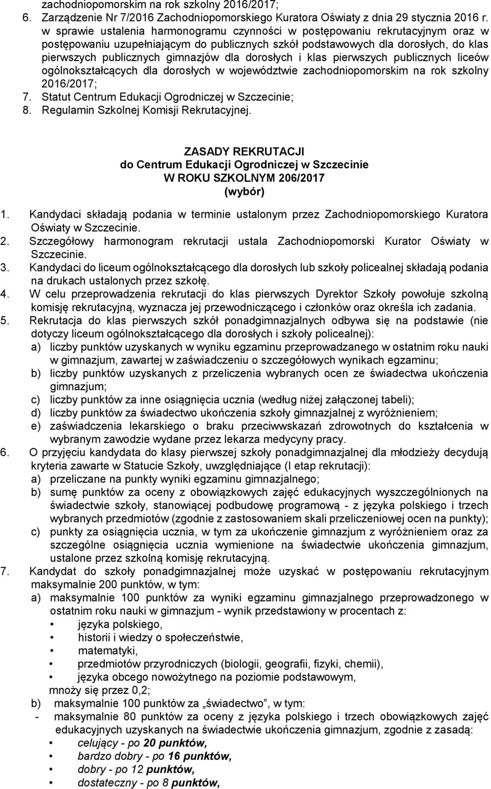 dla dorosłych i klas pierwszych publicznych liceów ogólnokształcących dla dorosłych w województwie zachodniopomorskim na rok szkolny 2016/2017; 7. Statut Centrum Edukacji Ogrodniczej w Szczecinie; 8.