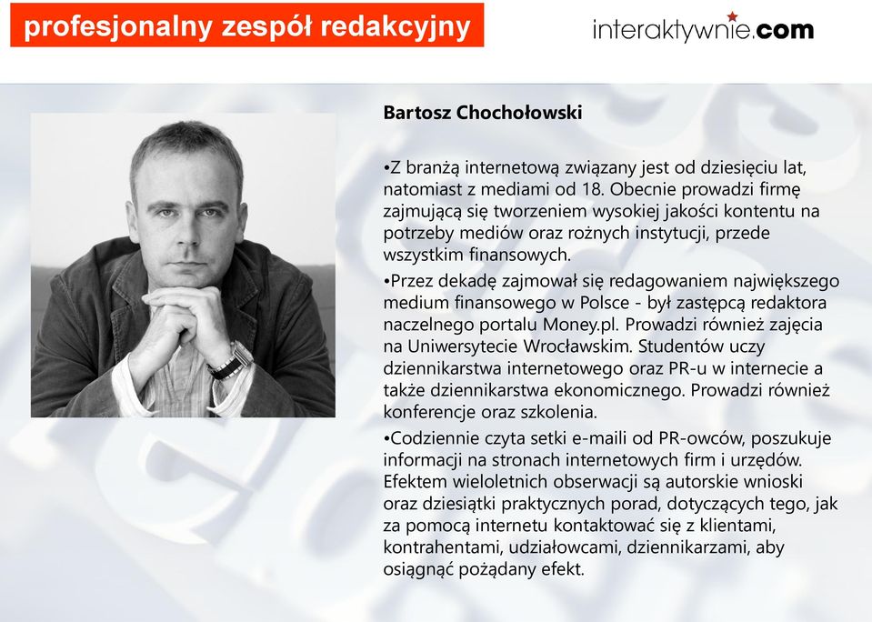 Przez dekadę zajmował się redagowaniem największego medium finansowego w Polsce - był zastępcą redaktora naczelnego portalu Money.pl. Prowadzi również zajęcia na Uniwersytecie Wrocławskim.