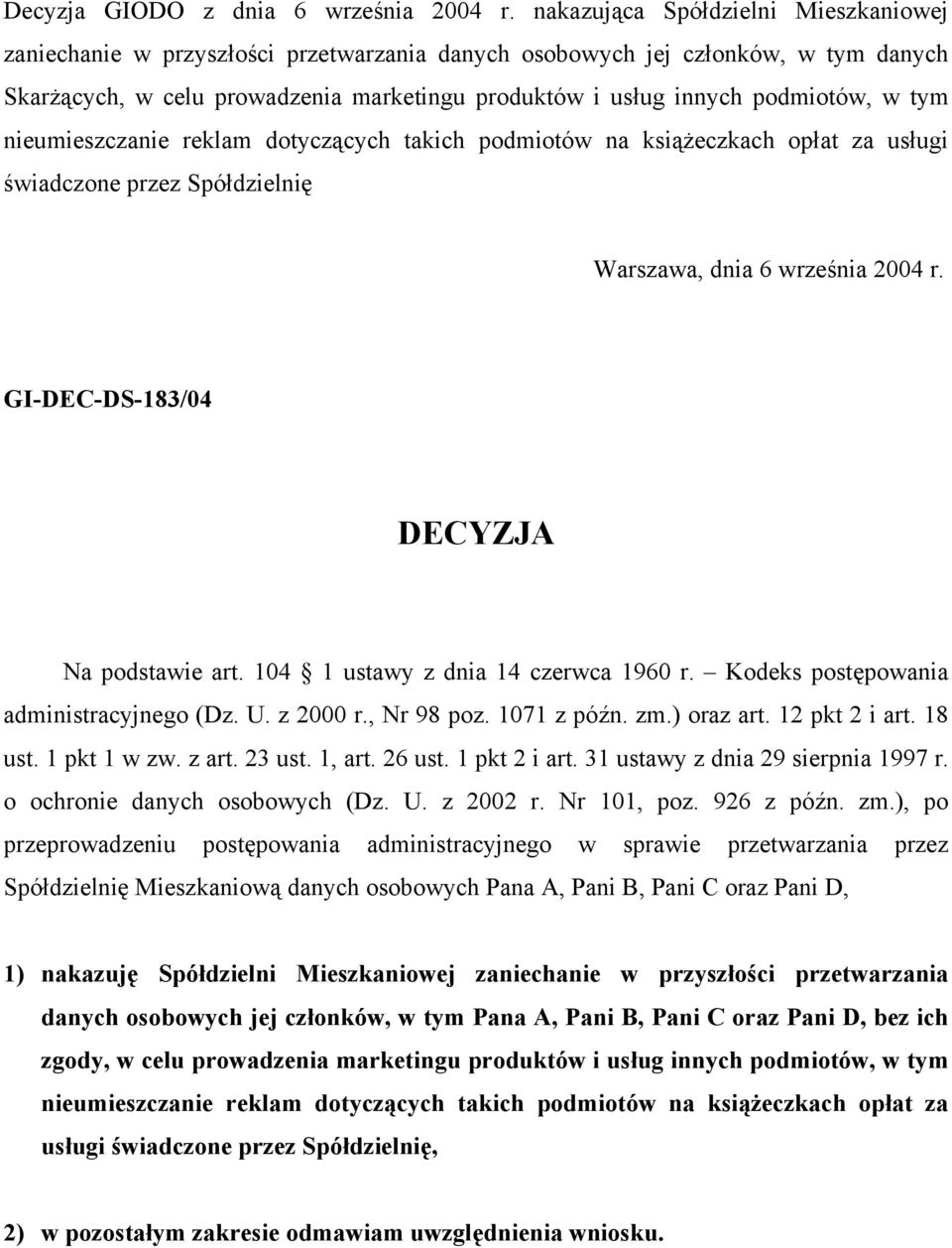 w tym nieumieszczanie reklam dotyczących takich podmiotów na książeczkach opłat za usługi świadczone przez Spółdzielnię Warszawa, dnia 6 września 2004 r. GI-DEC-DS-183/04 DECYZJA Na podstawie art.