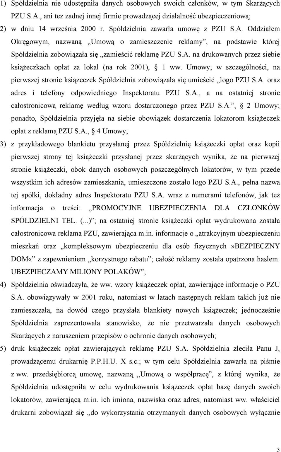 Umowy; w szczególności, na pierwszej stronie książeczek Spółdzielnia zobowiązała się umieścić logo PZU S.A. oraz adres i telefony odpowiedniego Inspektoratu PZU S.A., a na ostatniej stronie całostronicową reklamę według wzoru dostarczonego przez PZU S.