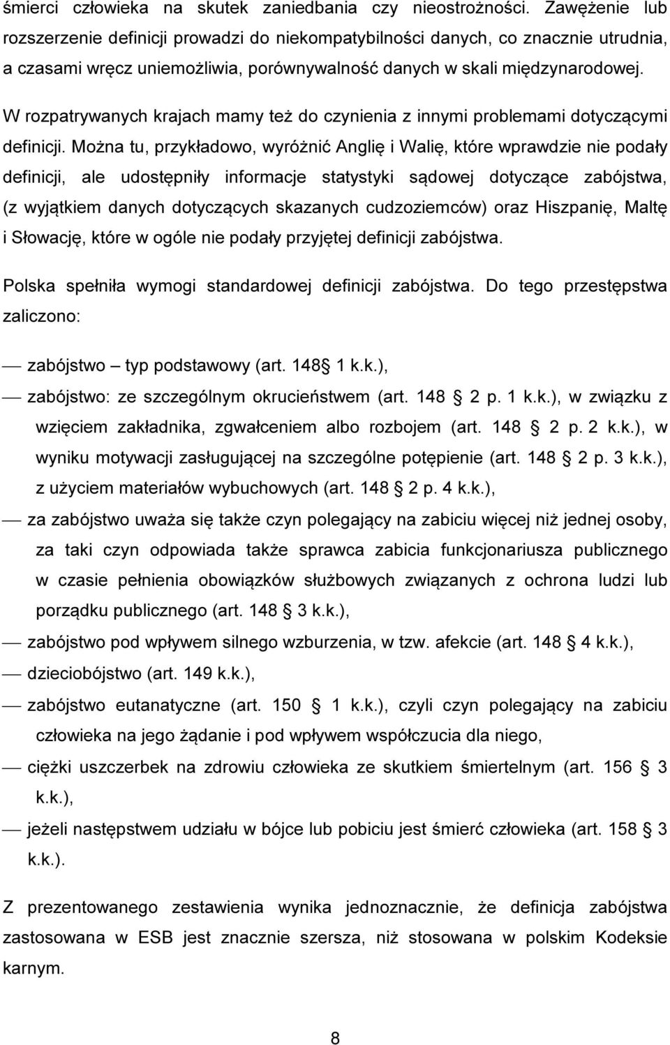 W rozpatrywanych krajach mamy też do czynienia z innymi problemami dotyczącymi definicji.