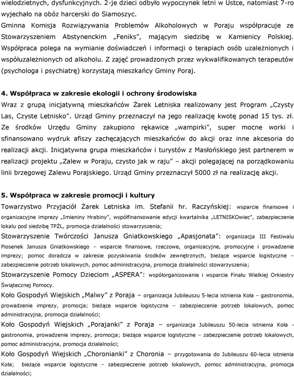 Współpraca polega na wymianie doświadczeń i informacji o terapiach osób uzależnionych i współuzależnionych od alkoholu.