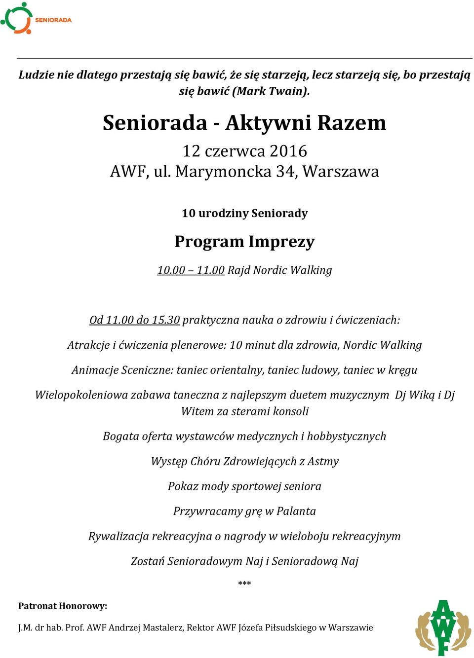 30 praktyczna nauka o zdrowiu i ćwiczeniach: Atrakcje i ćwiczenia plenerowe: 10 minut dla zdrowia, Nordic Walking Animacje Sceniczne: taniec orientalny, taniec ludowy, taniec w kręgu Wielopokoleniowa