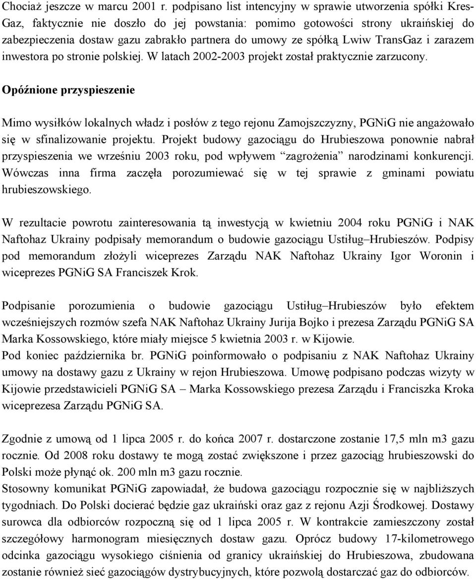 ze spółką Lwiw TransGaz i zarazem inwestora po stronie polskiej. W latach 2002-2003 projekt został praktycznie zarzucony.