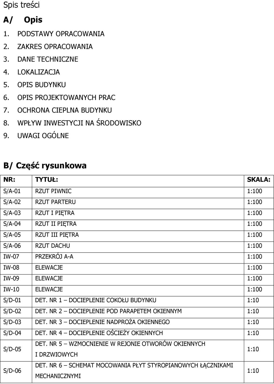 UWAGI OGÓLNE B/ Część rysunkowa NR: TYTUŁ: SKALA: S/A-01 RZUT PIWNIC 1:100 S/A-02 RZUT PARTERU 1:100 S/A-03 RZUT I PIĘTRA 1:100 S/A-04 RZUT II PIĘTRA 1:100 S/A-05 RZUT III PIĘTRA 1:100 S/A-06 RZUT