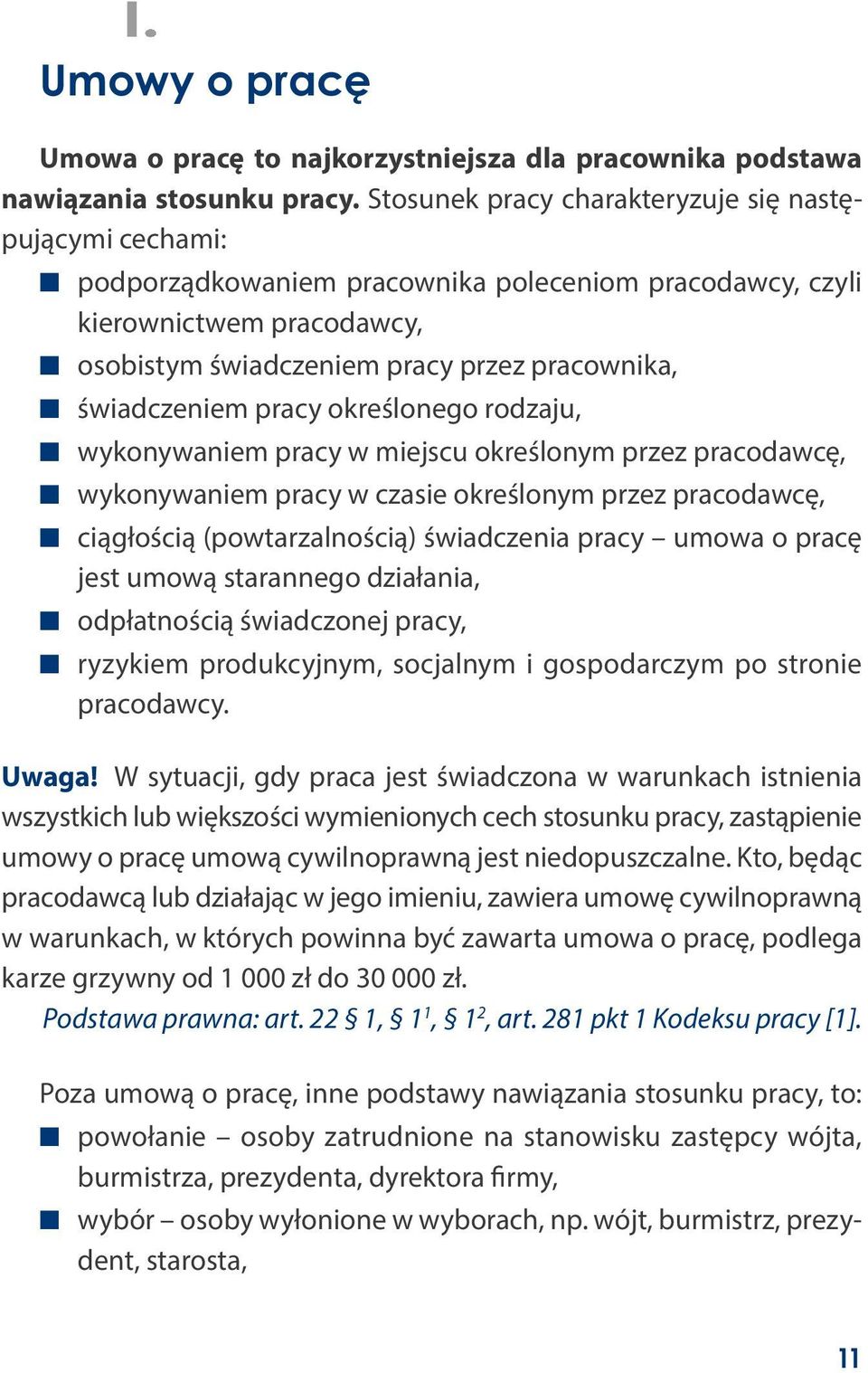 świadczeniem pracy określonego rodzaju, wykonywaniem pracy w miejscu określonym przez pracodawcę, wykonywaniem pracy w czasie określonym przez pracodawcę, ciągłością (powtarzalnością) świadczenia