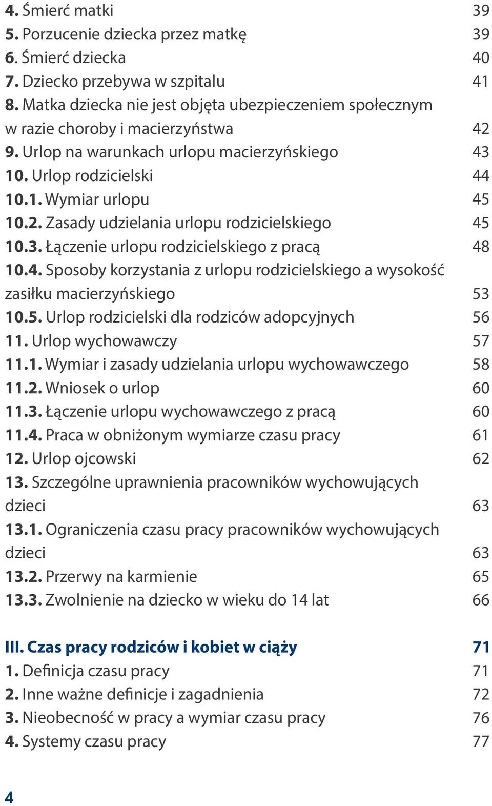 Sposoby korzystania z urlopu rodzicielskiego a wysokość zasiłku macierzyńskiego 10.5. Urlop rodzicielski dla rodziców adopcyjnych 11. Urlop wychowawczy 11.1. Wymiar i zasady udzielania urlopu wychowawczego 11.