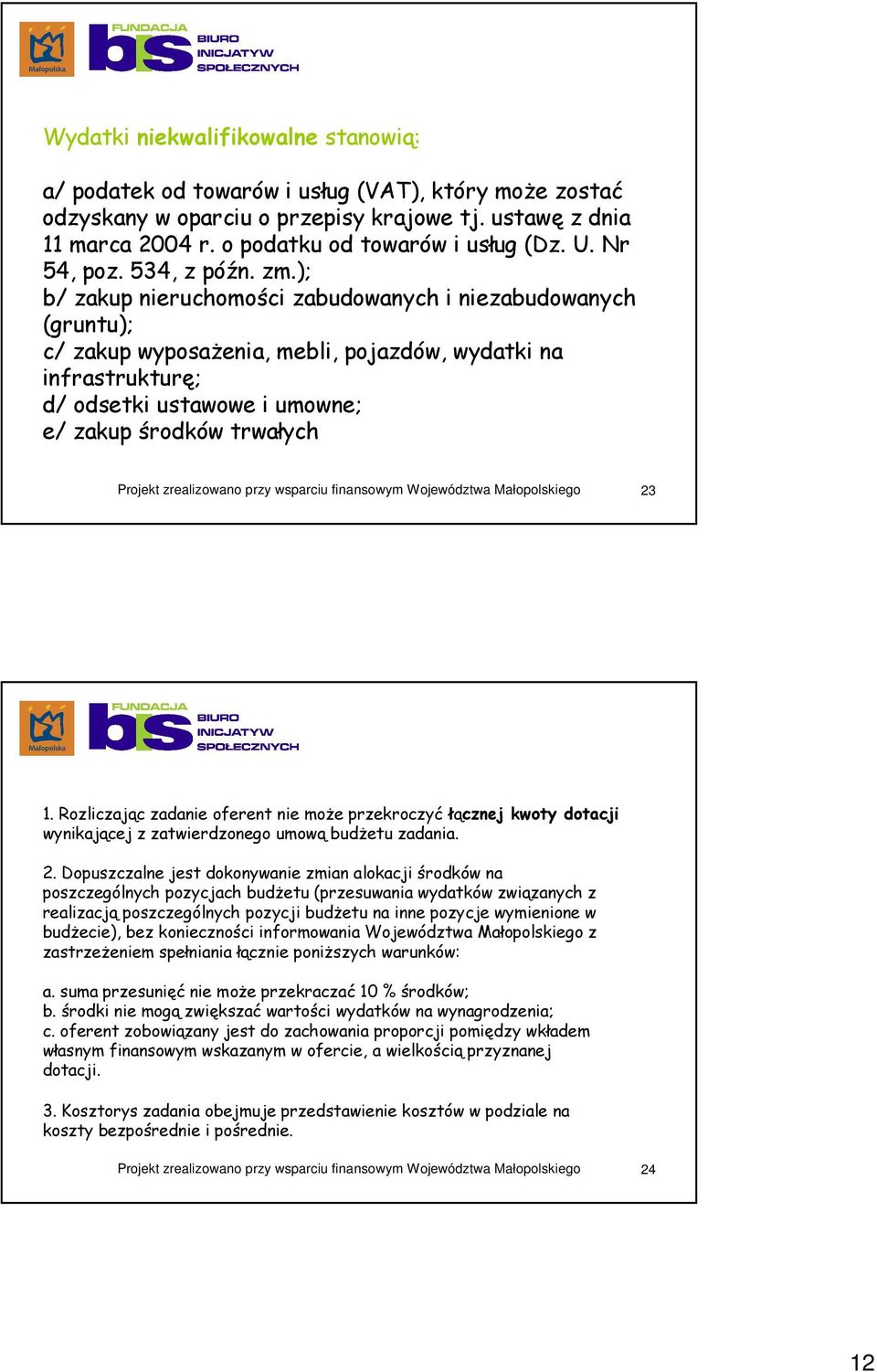 ); b/ zakup nieruchomości zabudowanych i niezabudowanych (gruntu); c/ zakup wyposaŝenia, mebli, pojazdów, wydatki na infrastrukturę; d/ odsetki ustawowe i umowne; e/ zakup środków trwałych 23 1.