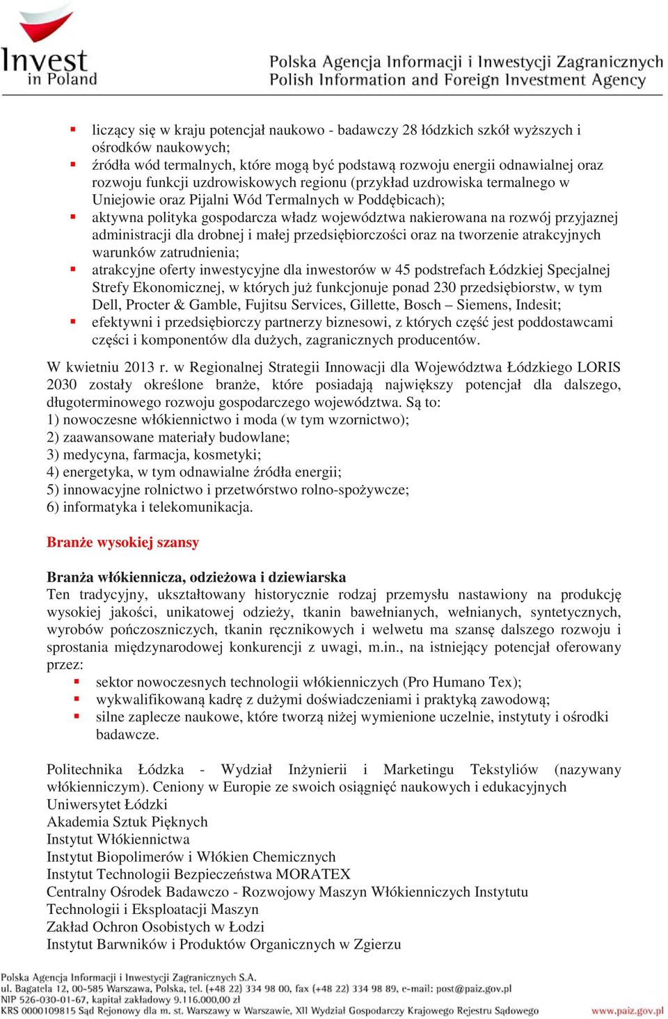 administracji dla drobnej i małej przedsi biorczo ci oraz na tworzenie atrakcyjnych warunków zatrudnienia; atrakcyjne oferty inwestycyjne dla inwestorów w 45 podstrefach Łódzkiej Specjalnej Strefy