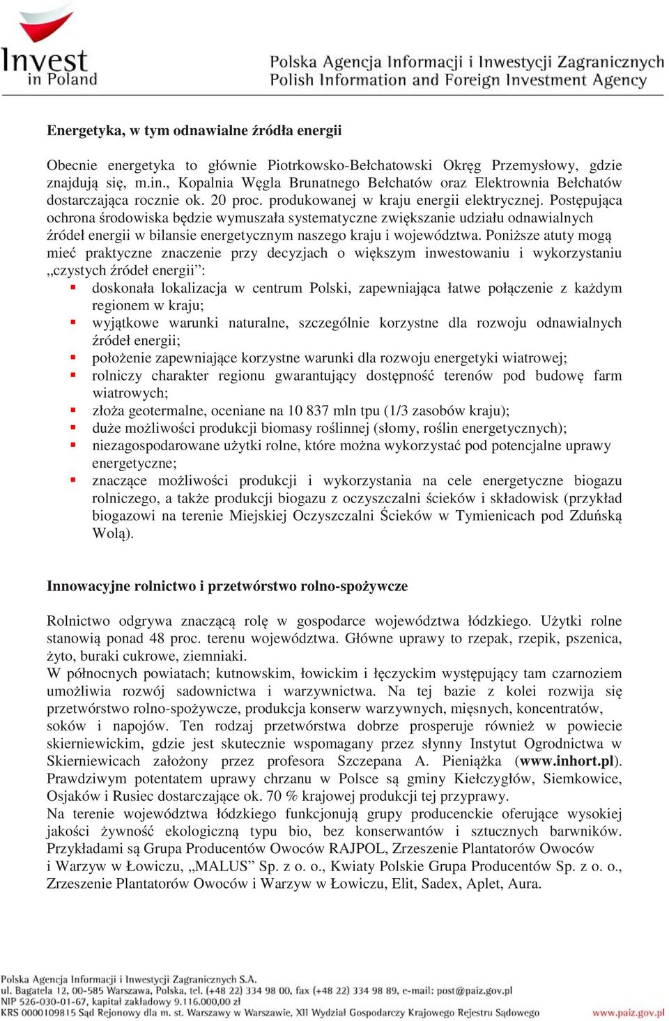 Post puj ca ochrona rodowiska b dzie wymuszała systematyczne zwi kszanie udziału odnawialnych ródeł energii w bilansie energetycznym naszego kraju i województwa.