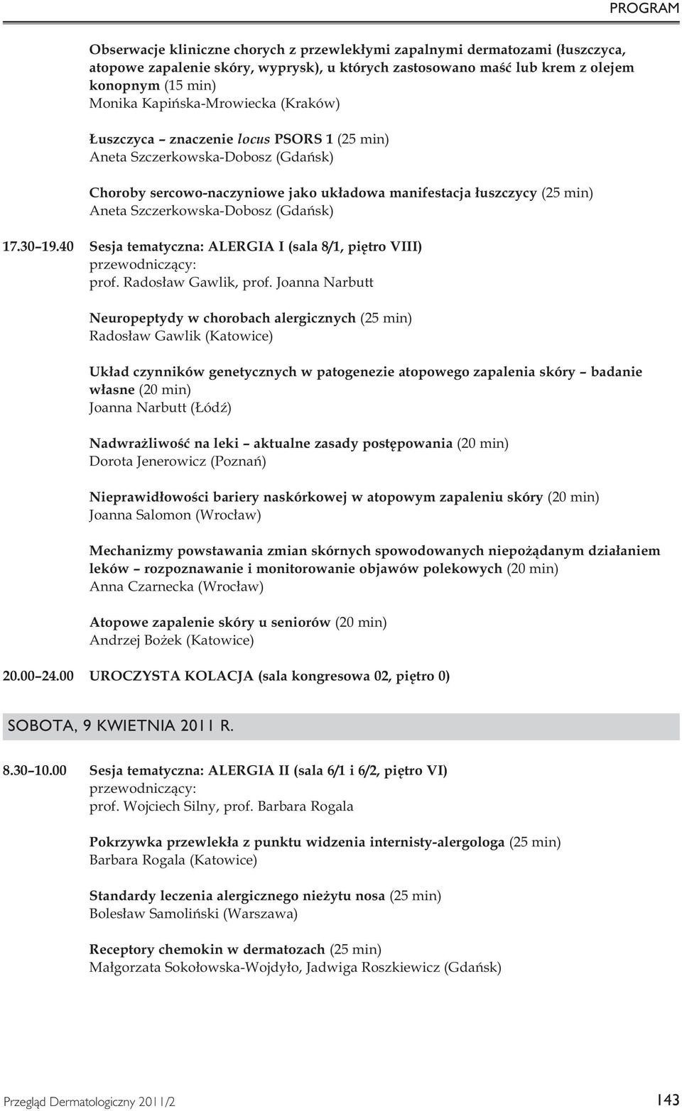 Szczerkowska-Dobosz (Gdańsk) 17.30 19.40 Sesja tematyczna: ALERGIA I (sala 8/1, piętro VIII) prof. Radosław Gawlik, prof.