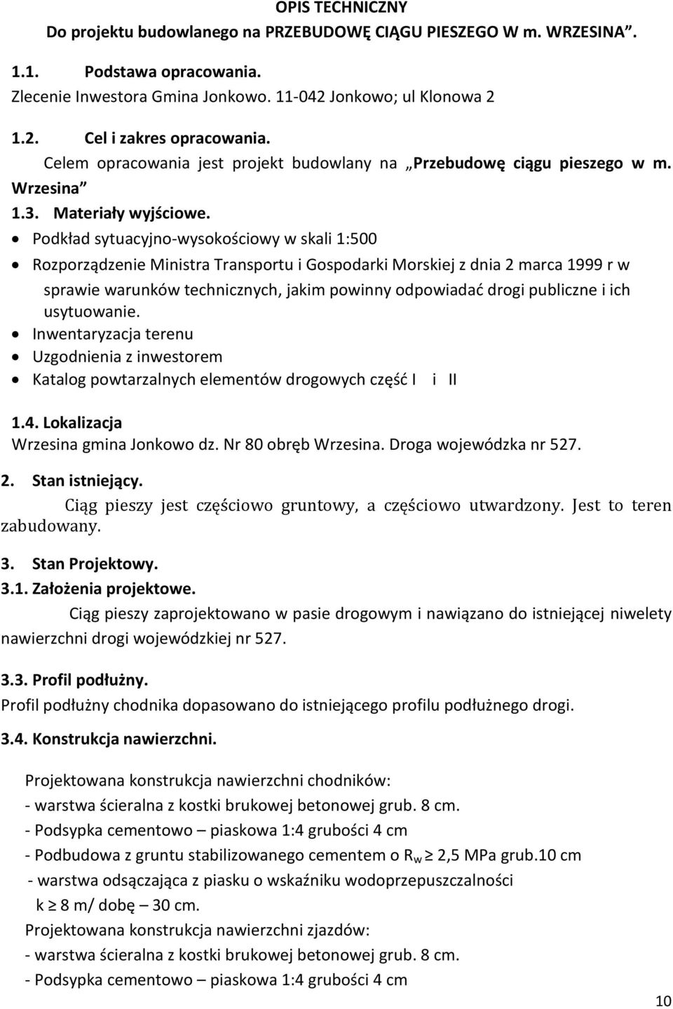 Podkład sytuacyjno-wysokościowy w skali 1:500 Rozporządzenie Ministra Transportu i Gospodarki Morskiej z dnia 2 marca 1999 r w sprawie warunków technicznych, jakim powinny odpowiadać drogi publiczne