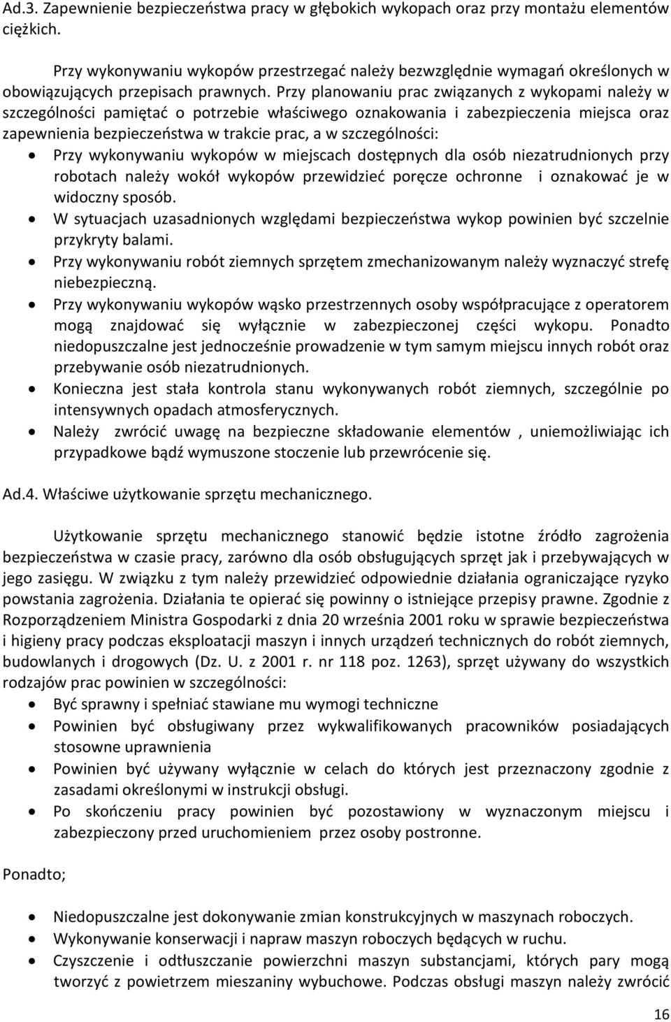 Przy planowaniu prac związanych z wykopami należy w szczególności pamiętać o potrzebie właściwego oznakowania i zabezpieczenia miejsca oraz zapewnienia bezpieczeństwa w trakcie prac, a w