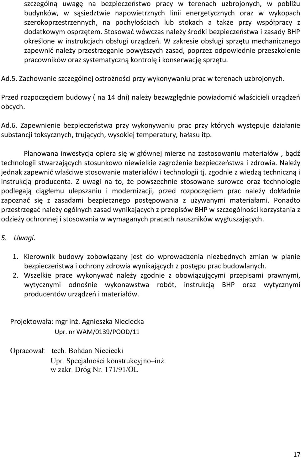 W zakresie obsługi sprzętu mechanicznego zapewnić należy przestrzeganie powyższych zasad, poprzez odpowiednie przeszkolenie pracowników oraz systematyczną kontrolę i konserwację sprzętu. Ad.5.