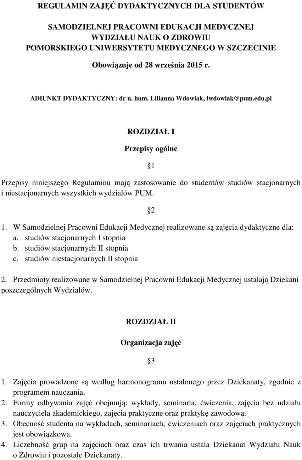 pl ROZDZIAŁ I Przepisy ogólne 1 Przepisy niniejszego Regulaminu mają zastosowanie do studentów studiów stacjonarnych i niestacjonarnych wszystkich wydziałów PUM. 2 1.