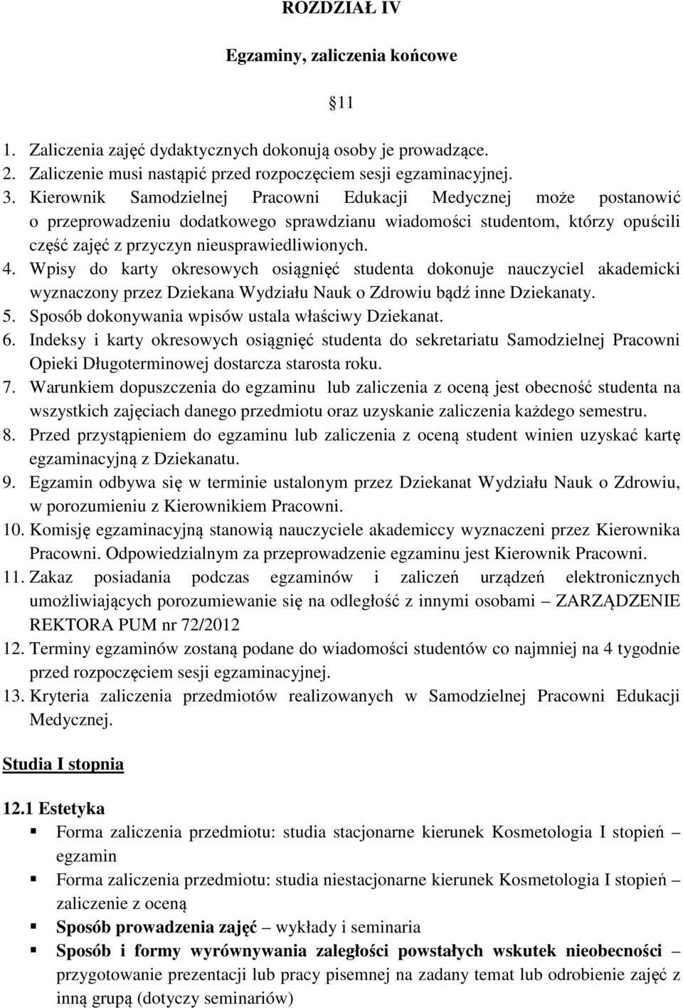 Wpisy do karty okresowych osiągnięć studenta dokonuje nauczyciel akademicki wyznaczony przez Dziekana Wydziału Nauk o Zdrowiu bądź inne Dziekanaty. 5.