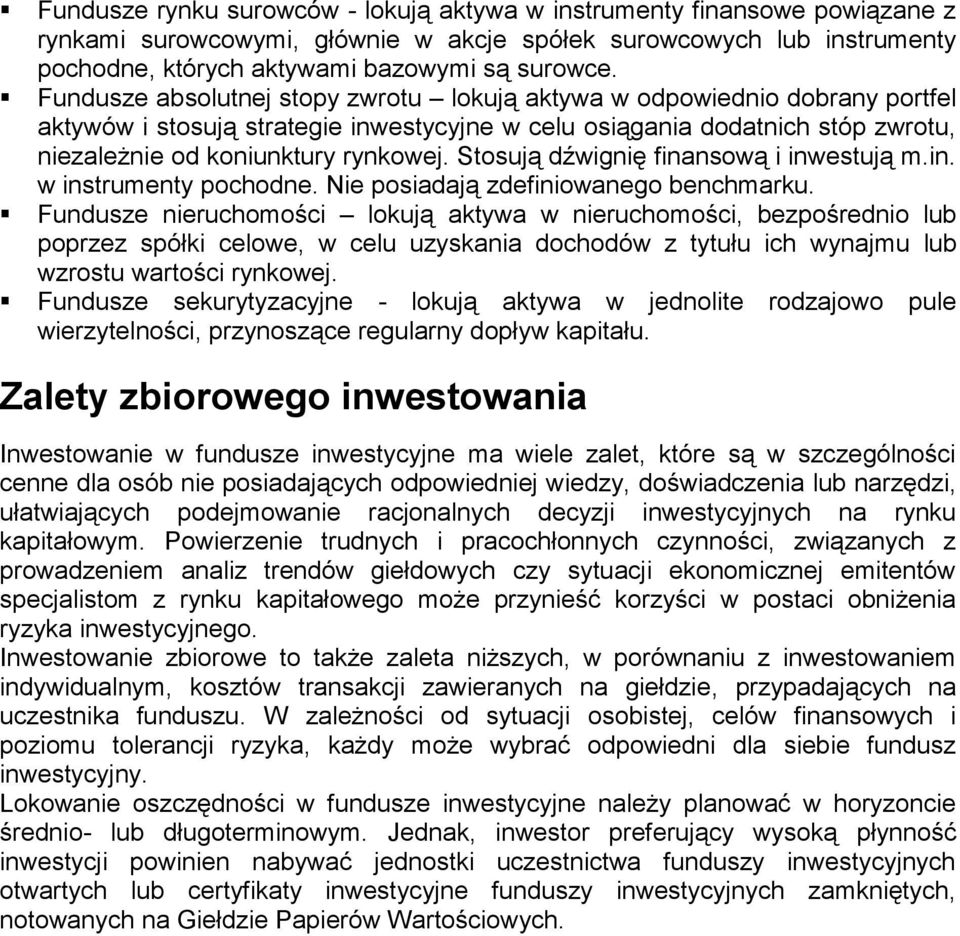 Stosują dźwignię finansową i inwestują m.in. w instrumenty pochodne. Nie posiadają zdefiniowanego benchmarku.