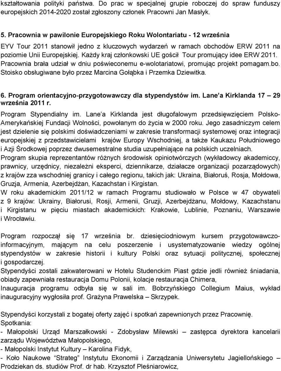 Każdy kraj członkowski UE gościł Tour promujący idee ERW 2011. Pracownia brała udział w dniu poświeconemu e-wolotariatowi, promując projekt pomagam.bo.