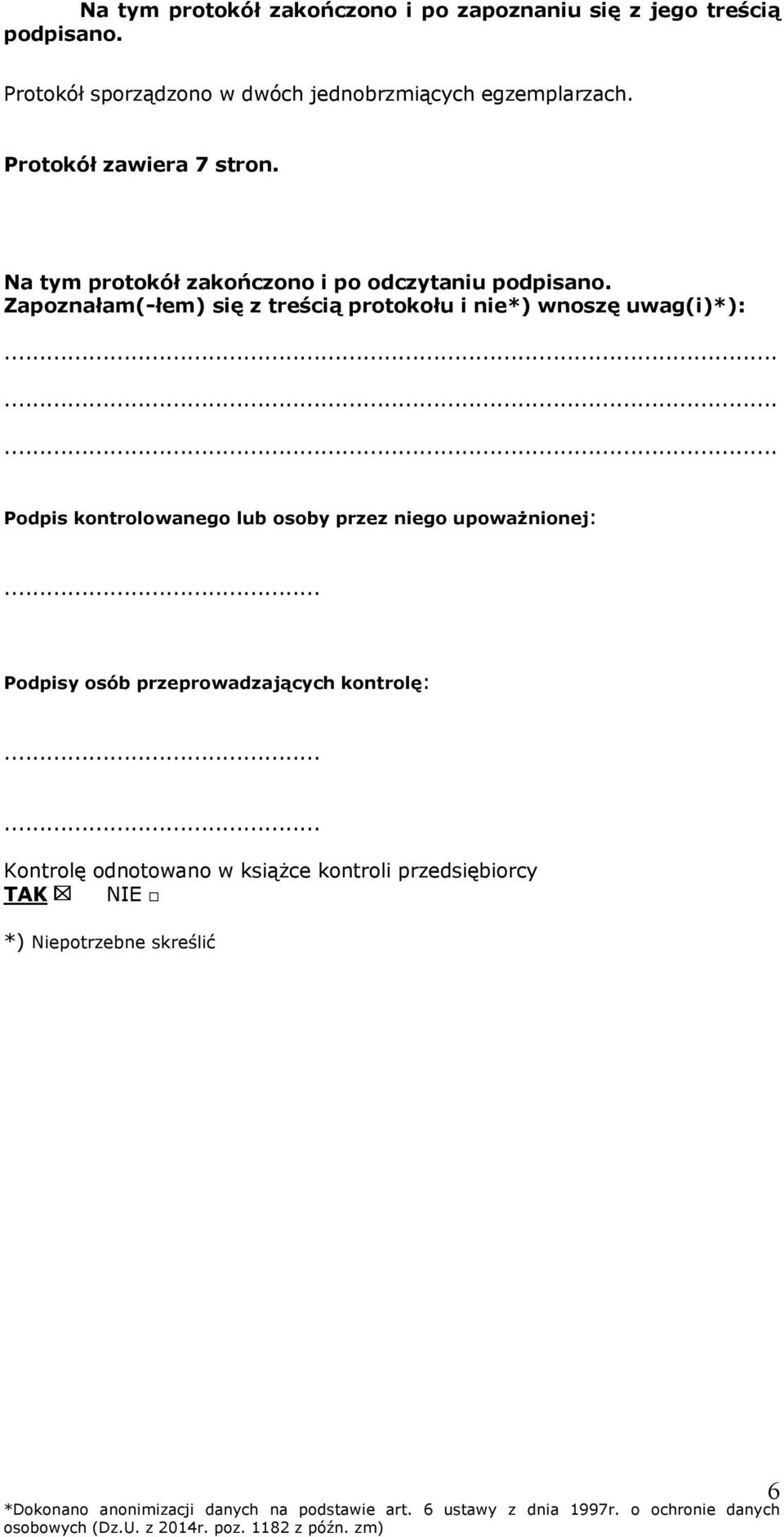 Na tym protokół zakończono i po odczytaniu podpisano. Zapoznałam(-łem) się z treścią protokołu i nie*) wnoszę uwag(i)*):.