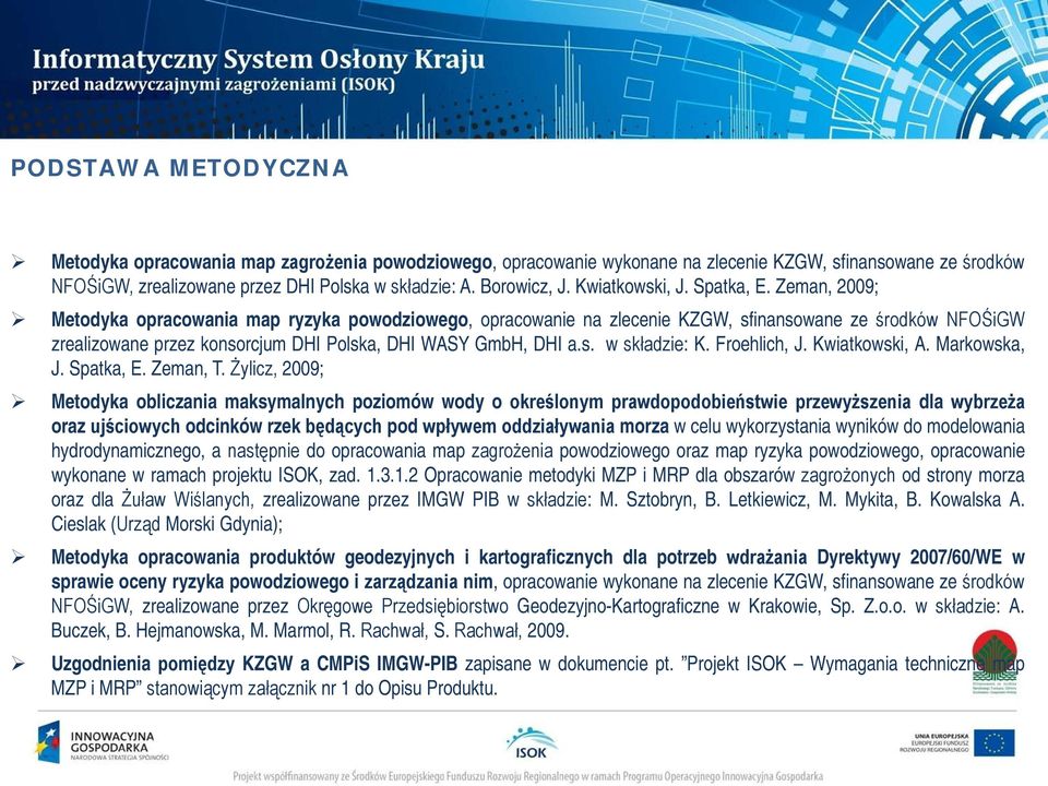 Zeman, 2009; Metodyka opracowania map ryzyka powodziowego, opracowanie na zlecenie KZGW, sfinansowane ze środków NFOŚiGW zrealizowane przez konsorcjum DHI Polska, DHI WASY GmbH, DHI a.s. w składzie: K.