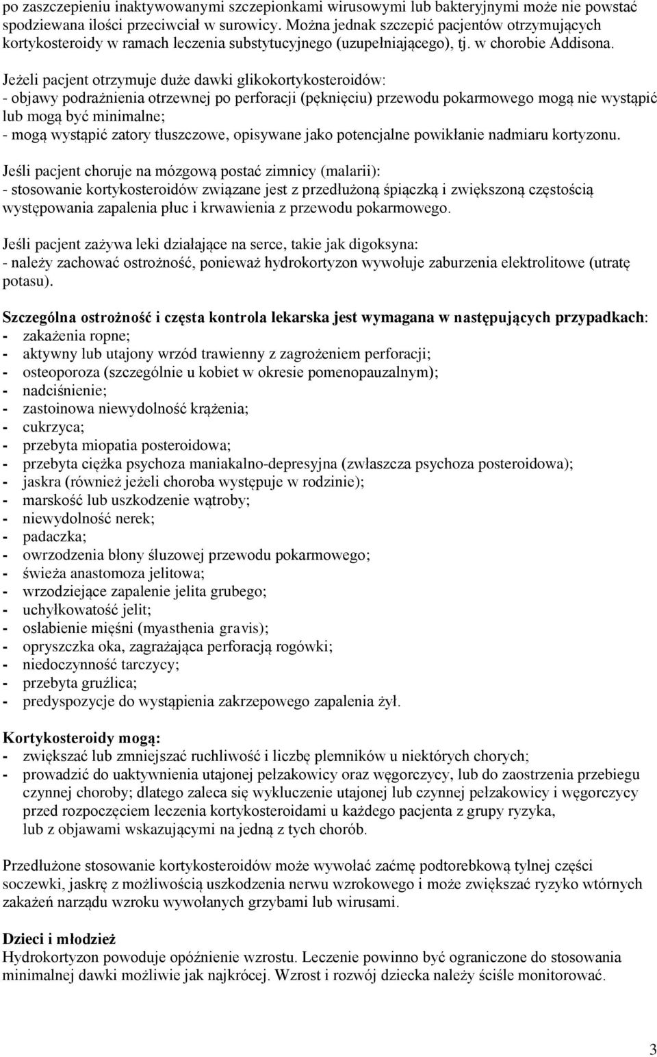 Jeżeli pacjent otrzymuje duże dawki glikokortykosteroidów: - objawy podrażnienia otrzewnej po perforacji (pęknięciu) przewodu pokarmowego mogą nie wystąpić lub mogą być minimalne; - mogą wystąpić