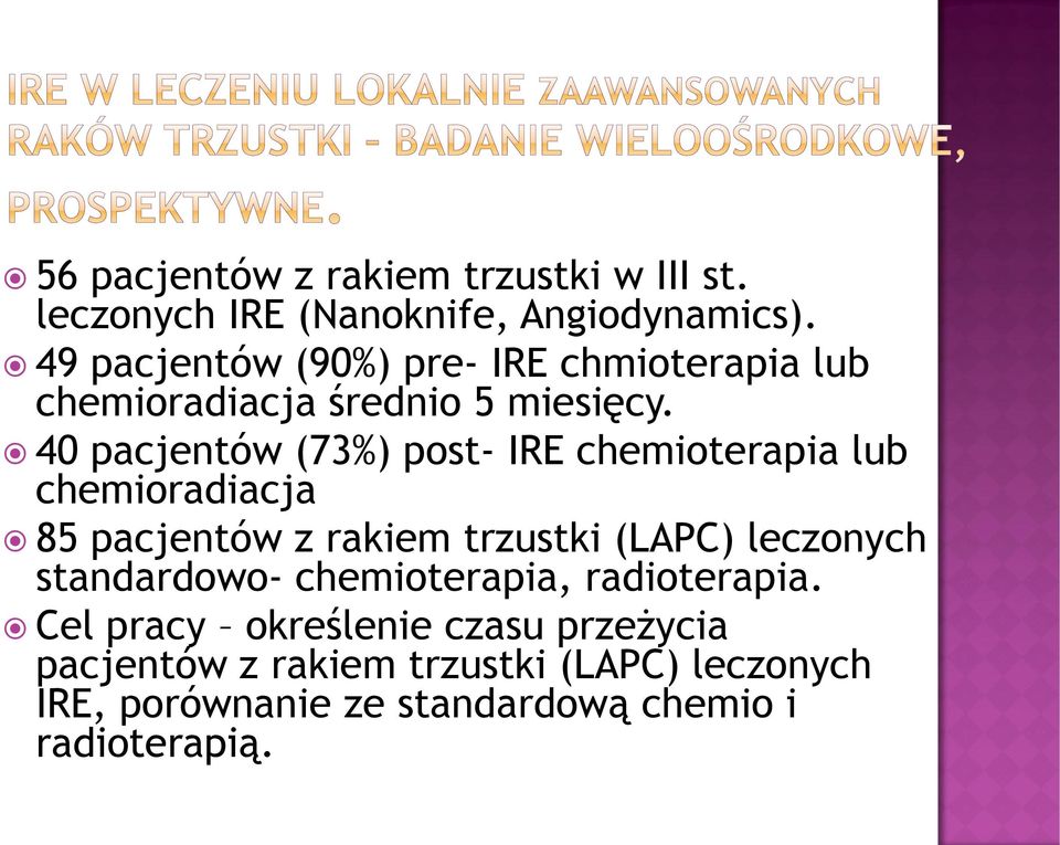 40 pacjentów (73%) post- IRE chemioterapia lub chemioradiacja 85 pacjentów z rakiem trzustki (LAPC) leczonych