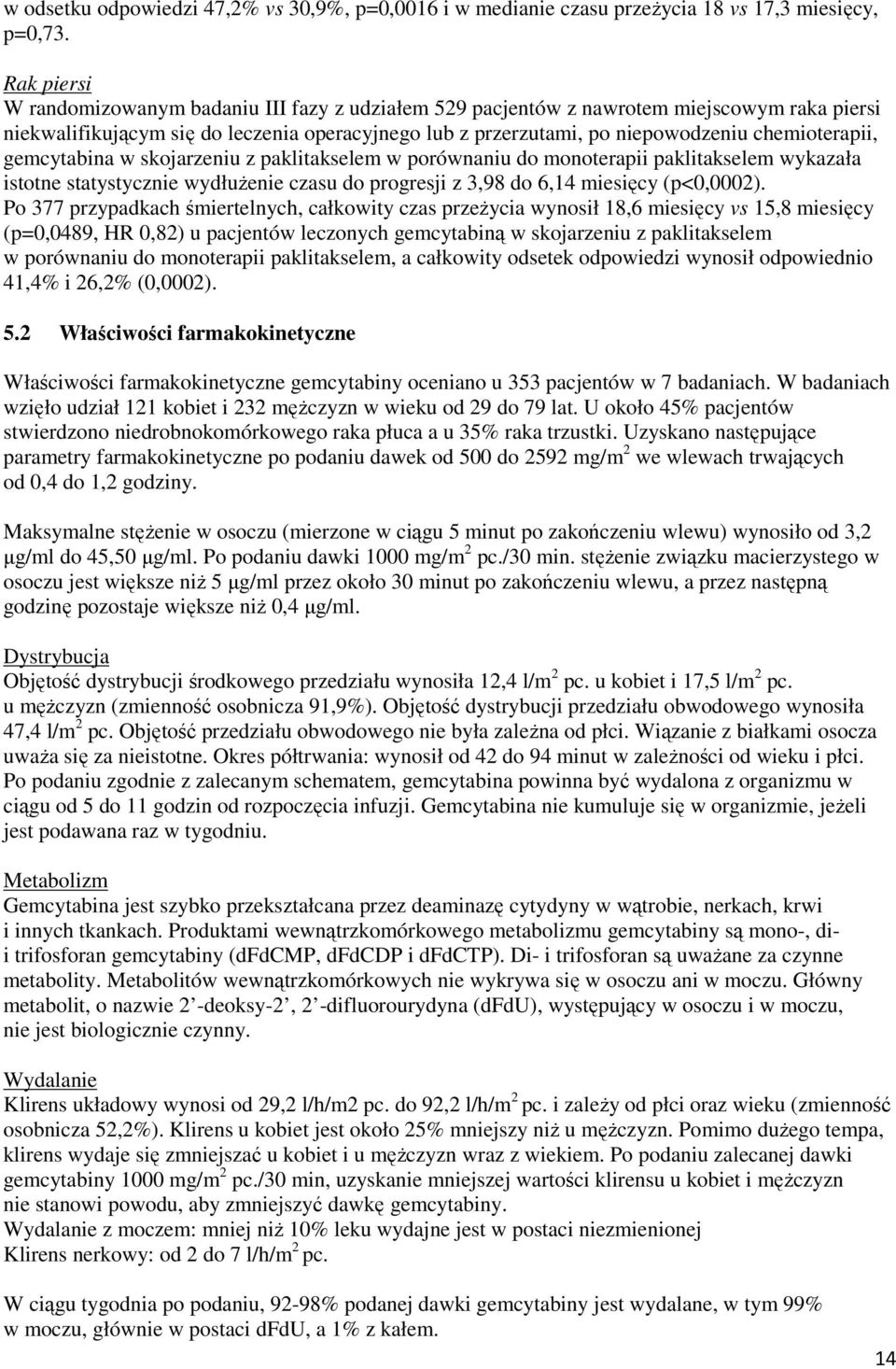 chemioterapii, gemcytabina w skojarzeniu z paklitakselem w porównaniu do monoterapii paklitakselem wykazała istotne statystycznie wydłuŝenie czasu do progresji z 3,98 do 6,14 miesięcy (p<0,0002).