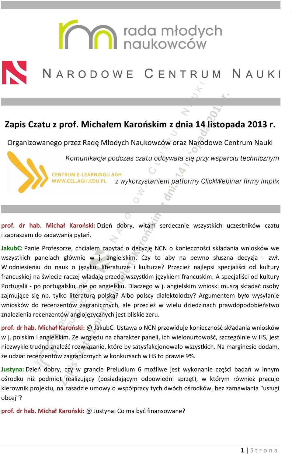 dr hab. Michał Karoński: Dzień dobry, witam serdecznie wszystkich uczestników czatu i zapraszam do zadawania pytań.