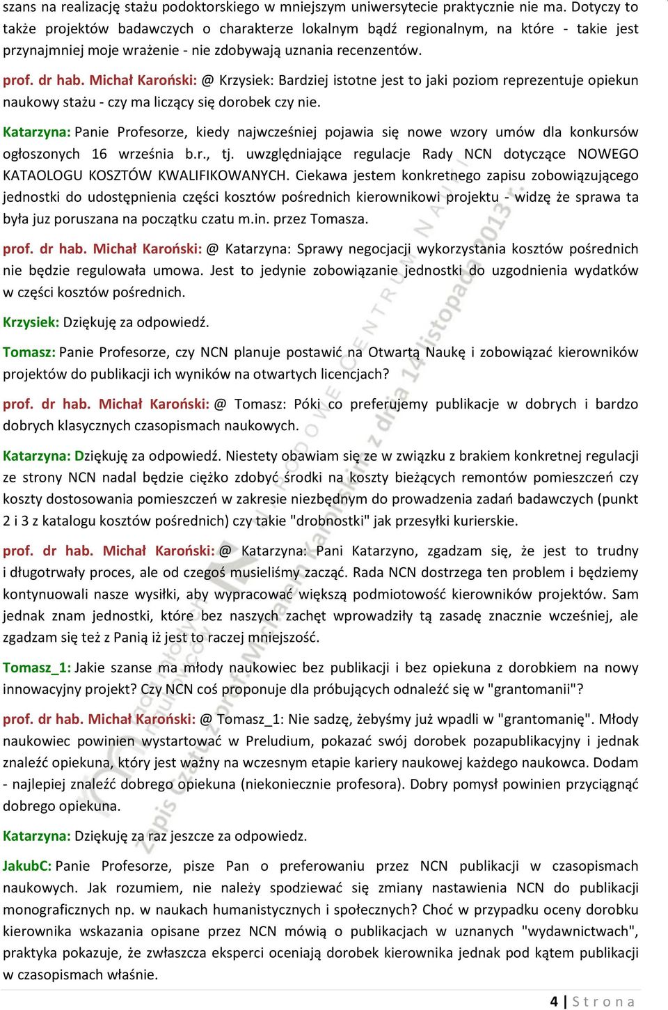 Michał Karoński: @ Krzysiek: Bardziej istotne jest to jaki poziom reprezentuje opiekun naukowy stażu - czy ma liczący się dorobek czy nie.