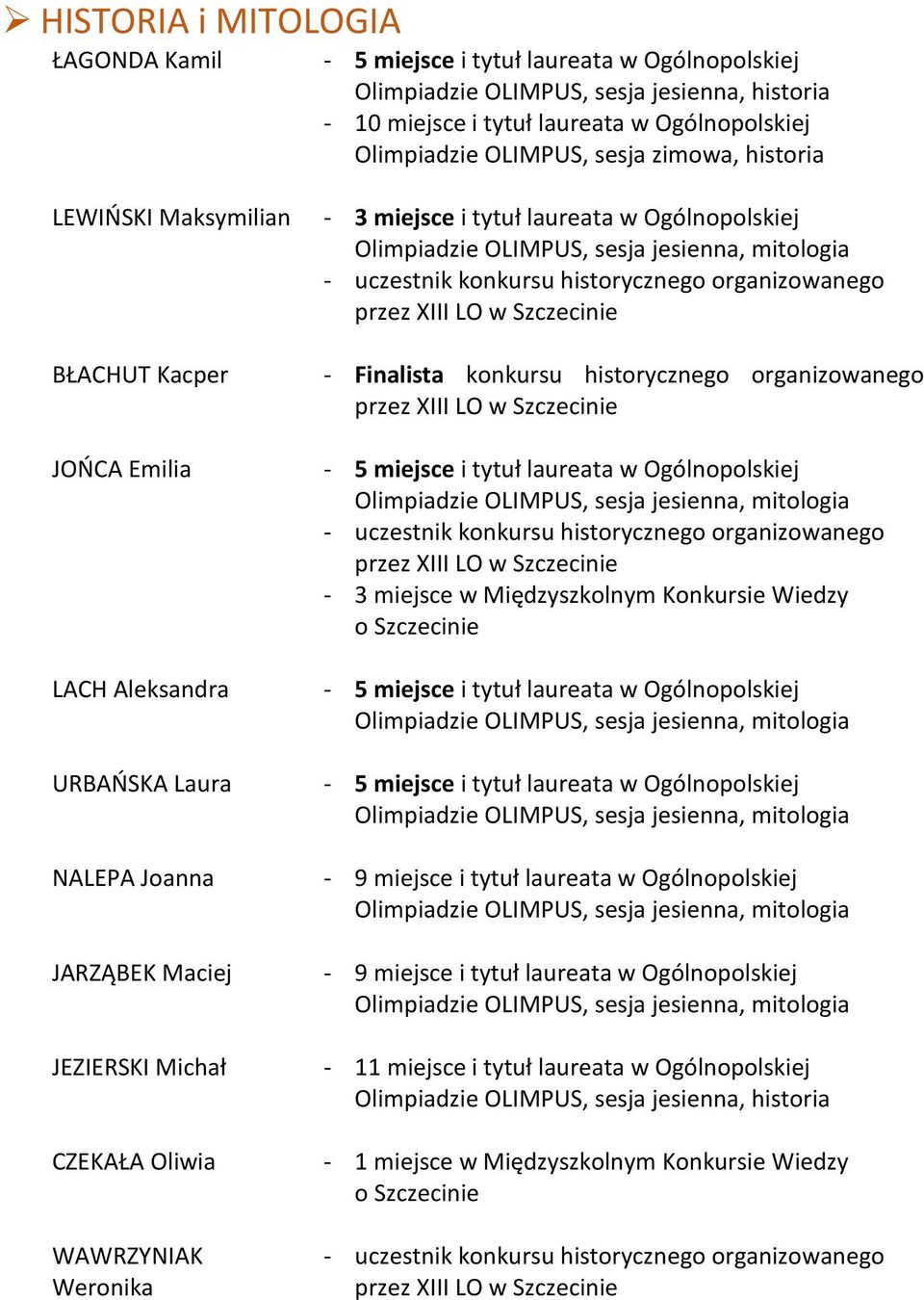 mitologia uczestnik konkursu historycznego organizowanego 3 miejsce w Międzyszkolnym Konkursie Wiedzy o Szczecinie LACH Aleksandra URBAŃSKA Laura NALEPA Joanna JARZĄBEK Maciej JEZIERSKI Michał