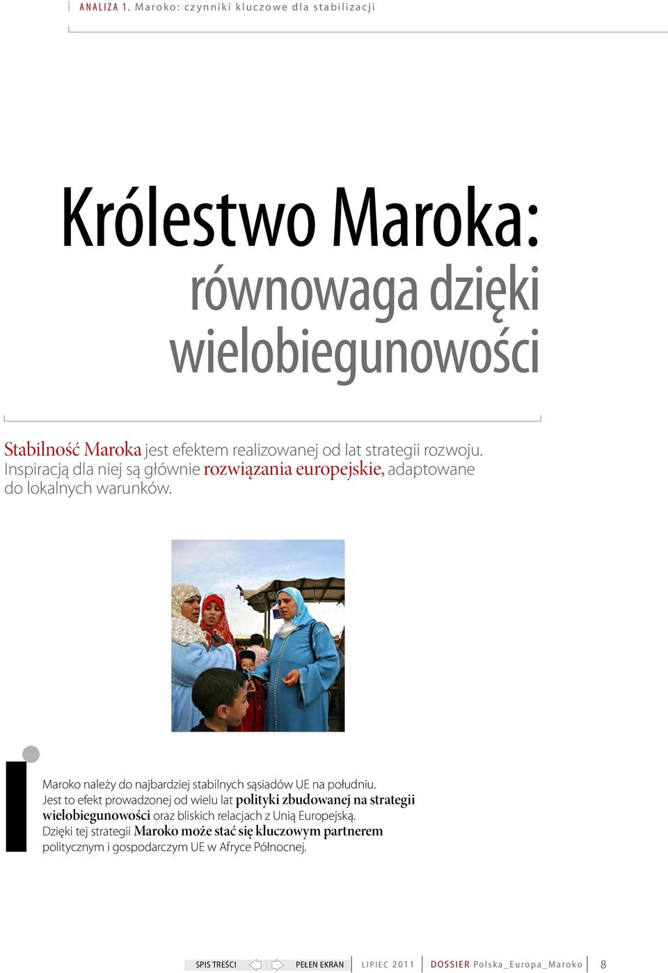 lat strategii rozwoju. Inspiracją dla niej są głównie rozwiązania europejskie, adaptowane do lokalnych warunków.