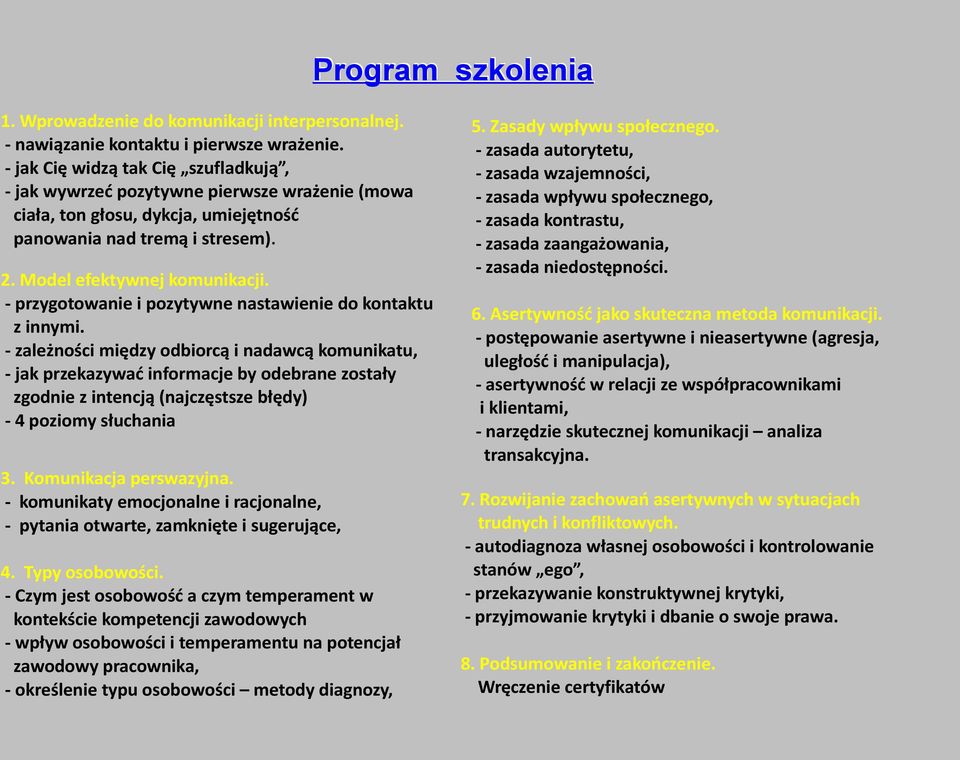 - przygotowanie i pozytywne nastawienie do kontaktu z innymi.