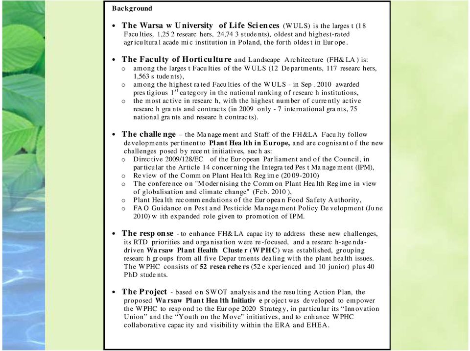 The Fac ulty of Horti cu ltu re and Landscape Architecture (FH& LA ) is: o among the larges t Facu lties of the WULS (12 De partments, 117 researc hers, 1,563 s tude nts), o among the highest ra ted