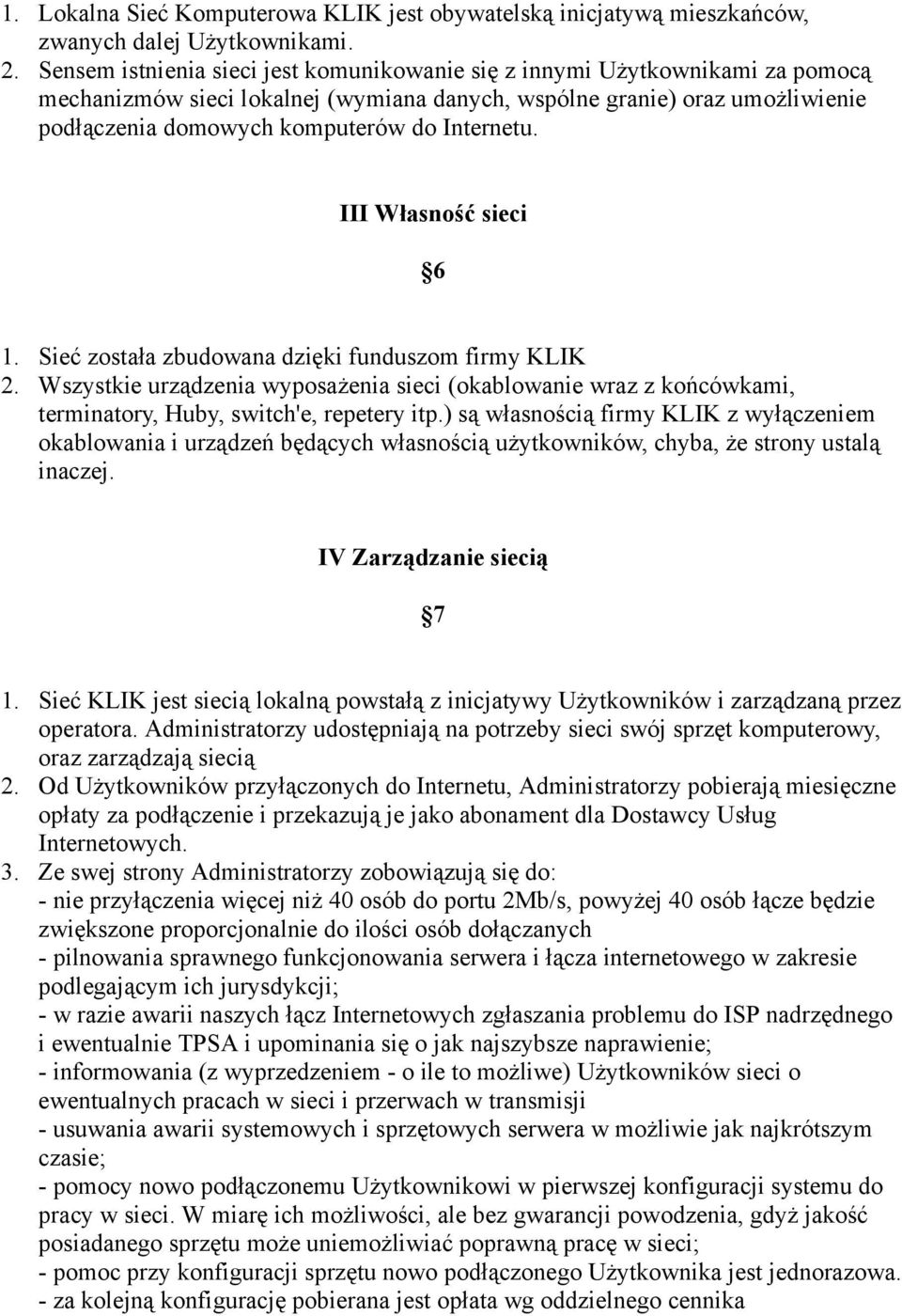 Internetu. III Własność sieci 6 1. Sieć została zbudowana dzięki funduszom firmy KLIK 2.