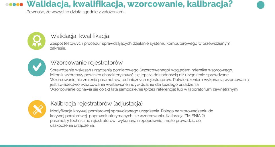 Wzorcowanie rejestratorów Sprawdzenie wskazań urządzenia pomiarowego (wzorcowanego) względem miernika wzorcowego.