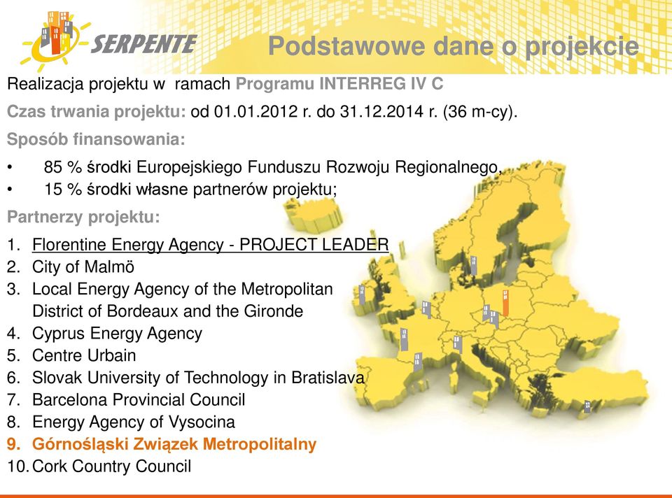 Florentine Energy Agency - PROJECT LEADER 2. City of Malmö 3. Local Energy Agency of the Metropolitan District of Bordeaux and the Gironde 4.