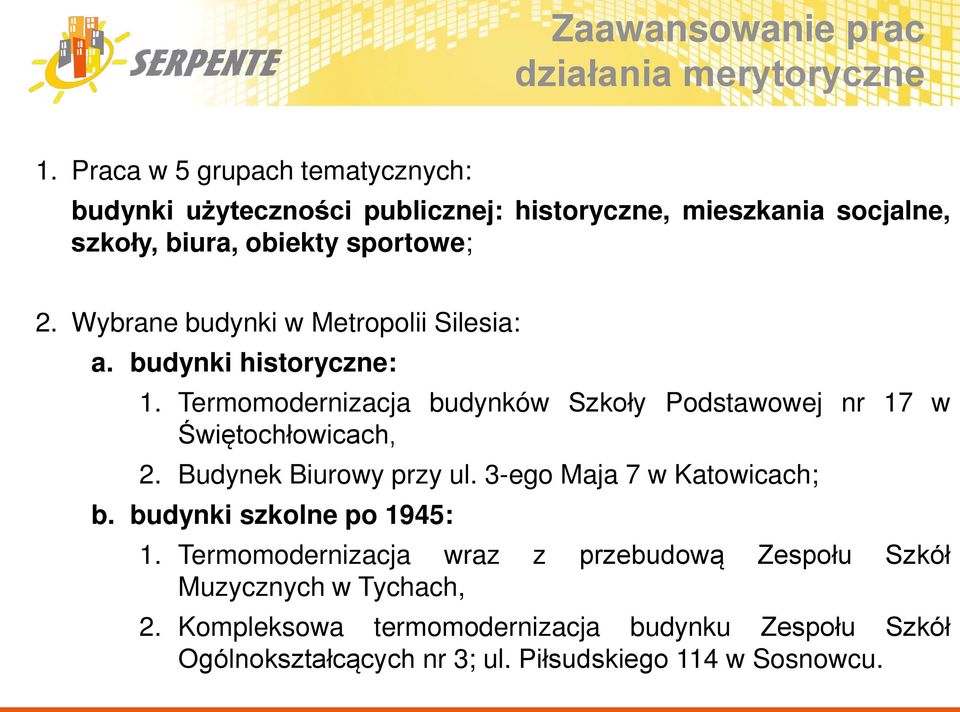 Wybrane budynki w Metropolii Silesia: a. budynki historyczne: 1. Termomodernizacja budynków Szkoły Podstawowej nr 17 w wi tochłowicach, 2.