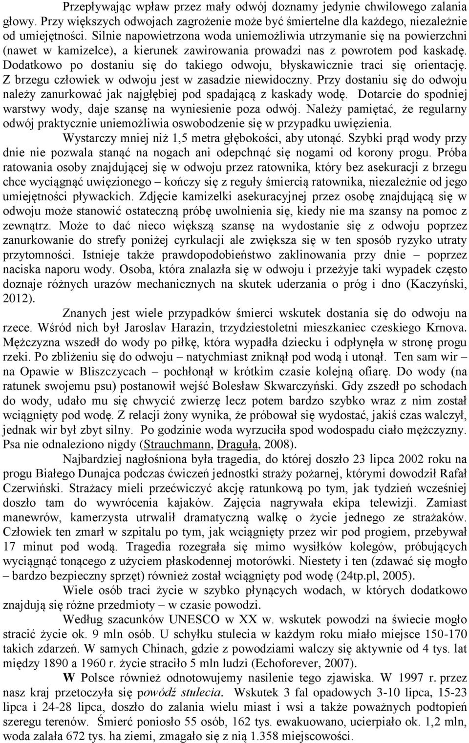 Dodatkowo po dostaniu się do takiego odwoju, błyskawicznie traci się orientację. Z brzegu człowiek w odwoju jest w zasadzie niewidoczny.