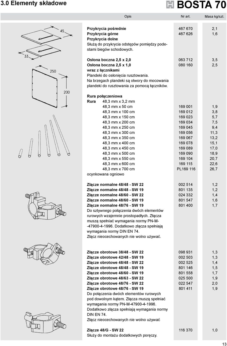 467 670 467 626 063 712 080 160 2,1 1,6 3,5 2,5 Rura połączeniowa Rura 48,3 mm x 3,2 mm 48,3 mm x 50 cm 48,3 mm x 100 cm 48,3 mm x 150 cm 48,3 mm x 200 cm 48,3 mm x 250 cm 48,3 mm x 300 cm 48,3 mm x