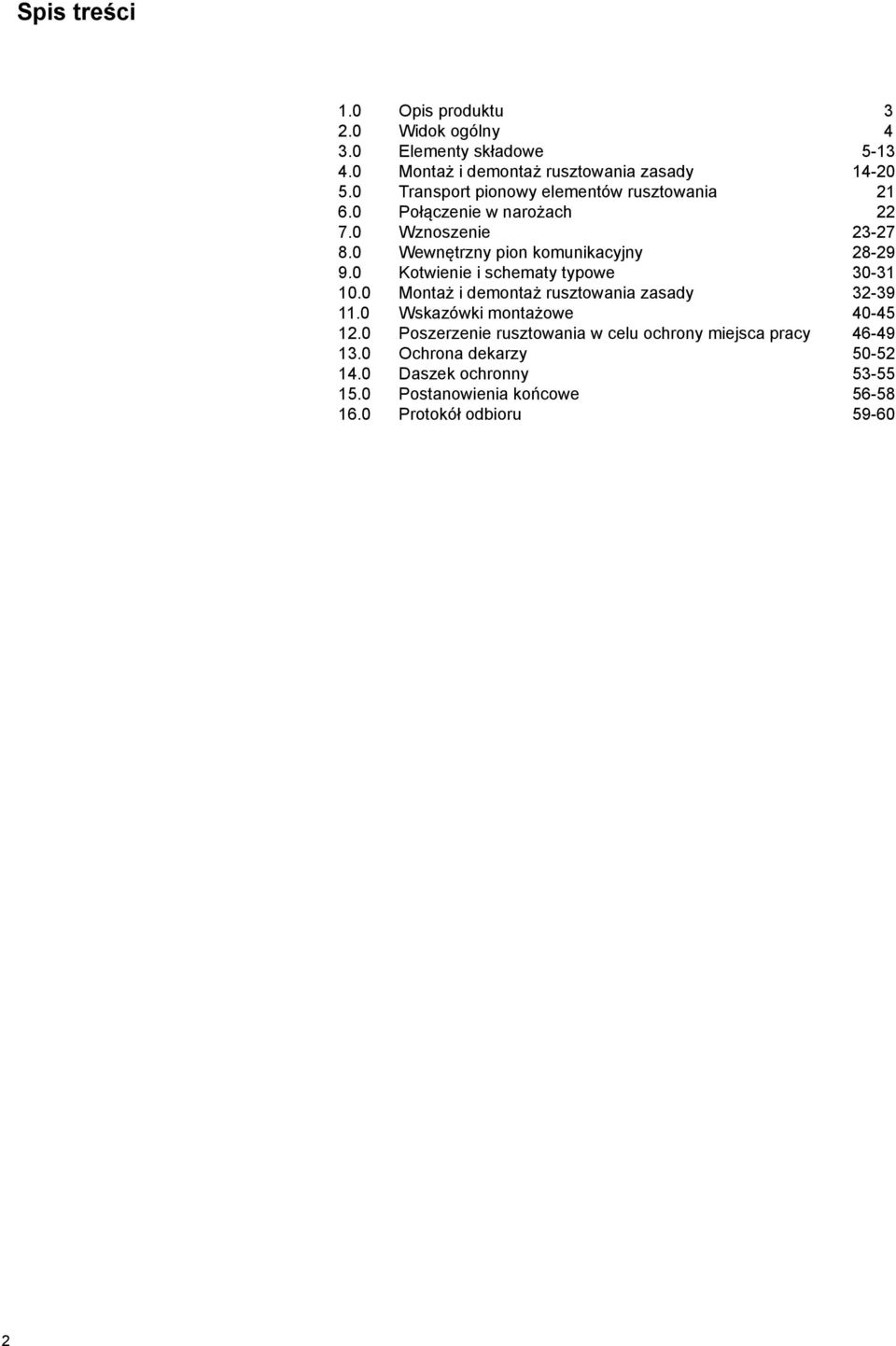 0 Kotwienie i schematy typowe 30-31 10.0 Montaż i demontaż rusztowania zasady 32-39 11.0 Wskazówki montażowe 40-45 12.