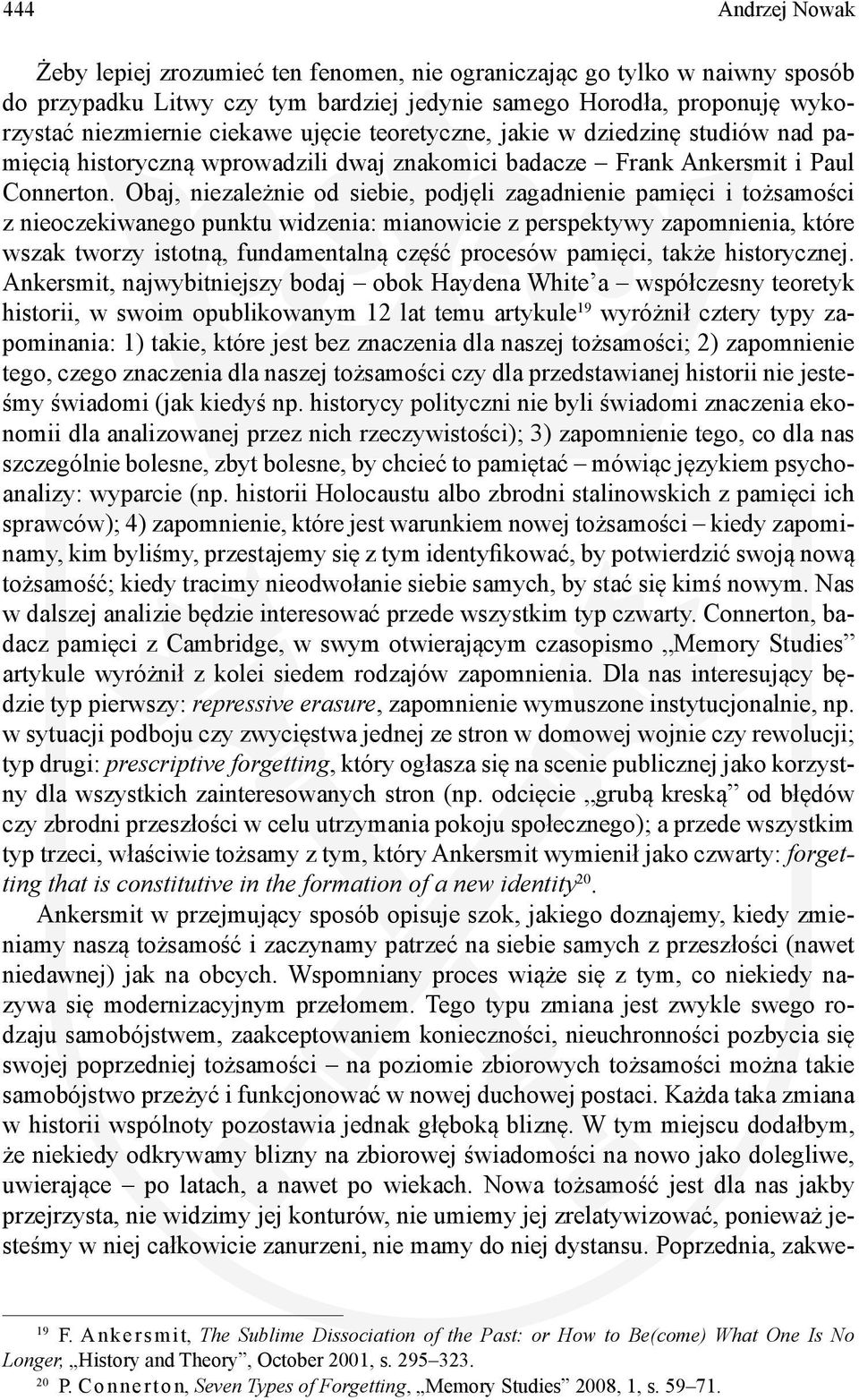 Obaj, niezależnie od siebie, podjęli zagadnienie pamięci i tożsamości z nieoczekiwanego punktu widzenia: mianowicie z perspektywy zapomnienia, które wszak tworzy istotną, fundamentalną część procesów