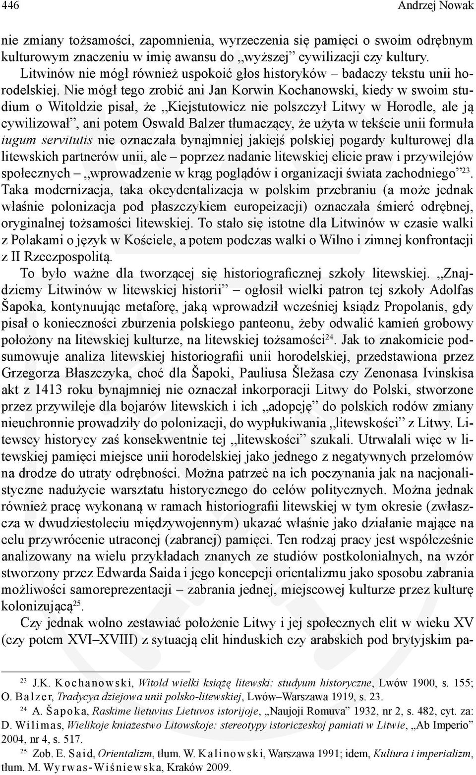 Nie mógł tego zrobić ani Jan Korwin Kochanowski, kiedy w swoim studium o Witoldzie pisał, że Kiejstutowicz nie polszczył Litwy w Horodle, ale ją cywilizował, ani potem Oswald Balzer tłumaczący, że