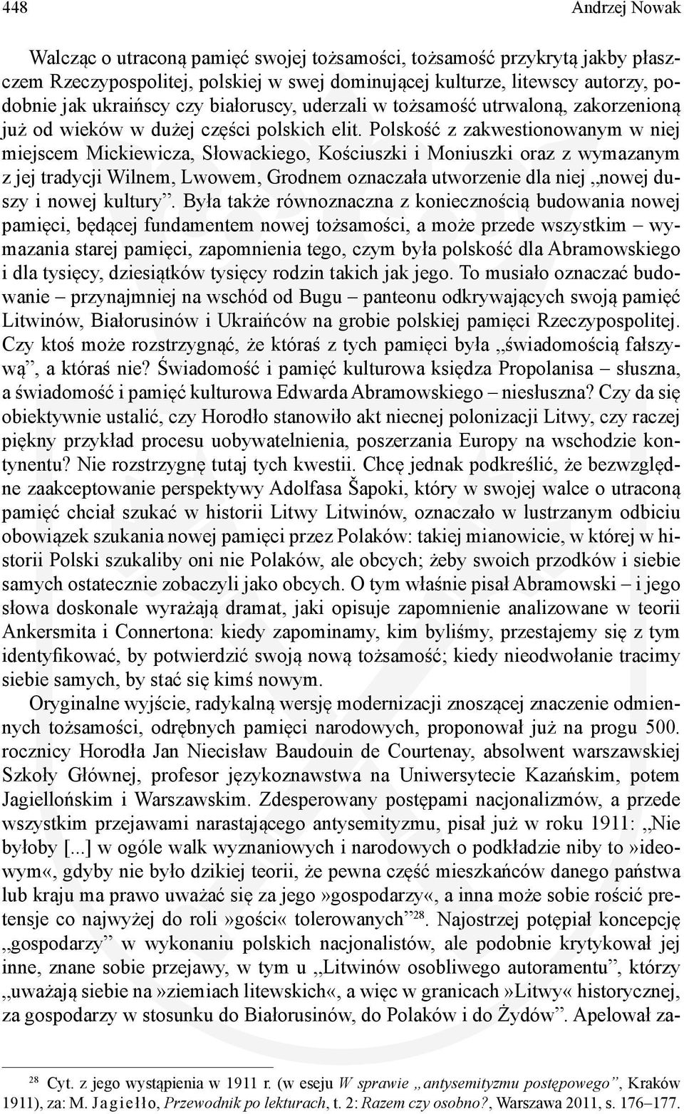 Polskość z zakwestionowanym w niej miejscem Mickiewicza, Słowackiego, Kościuszki i Moniuszki oraz z wymazanym z jej tradycji Wilnem, Lwowem, Grodnem oznaczała utworzenie dla niej nowej duszy i nowej