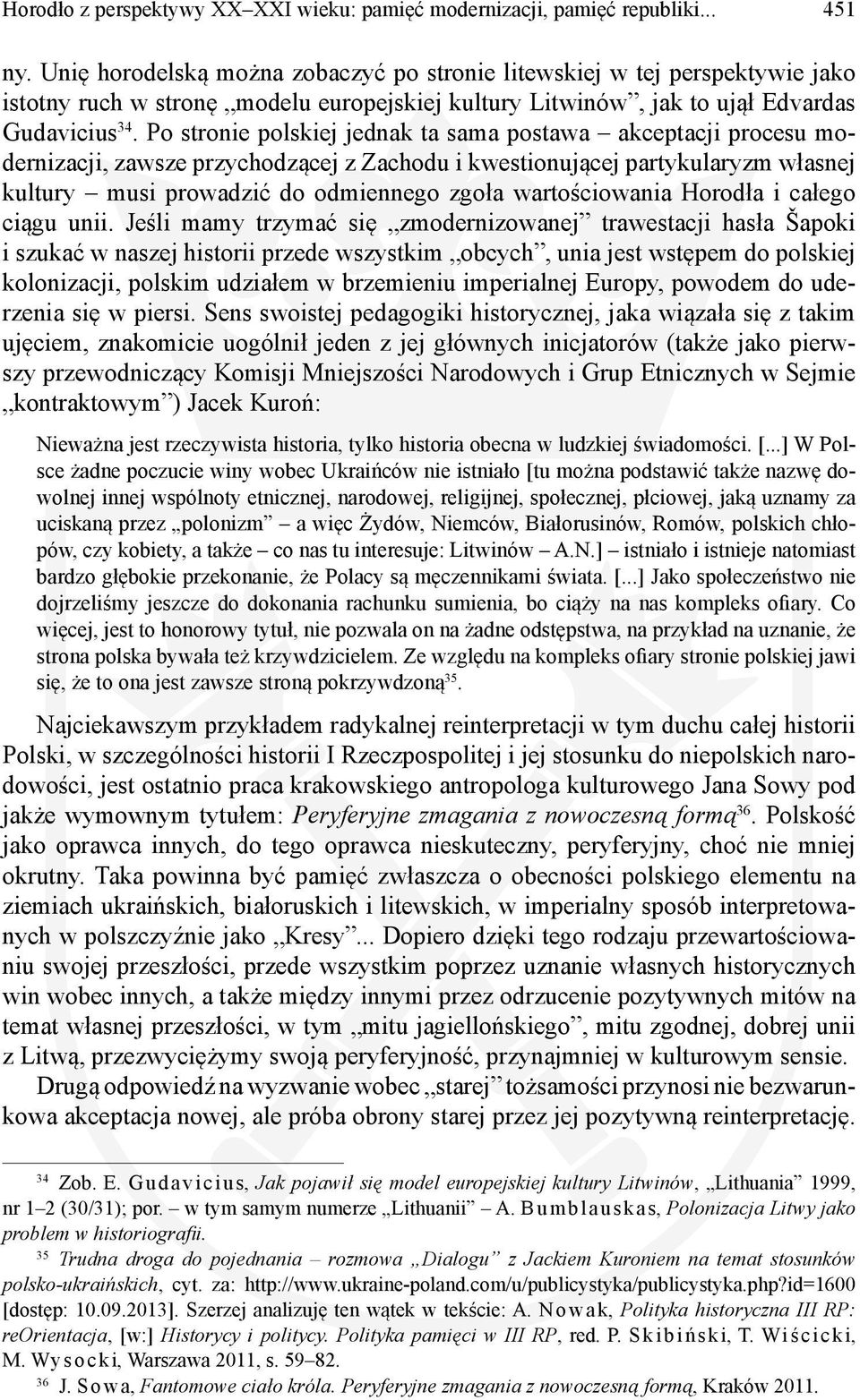 Po stronie polskiej jednak ta sama postawa akceptacji procesu modernizacji, zawsze przychodzącej z Zachodu i kwestionującej partykularyzm własnej kultury musi prowadzić do odmiennego zgoła